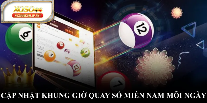 Cập nhật khung giờ quay số miền Nam mỗi ngày