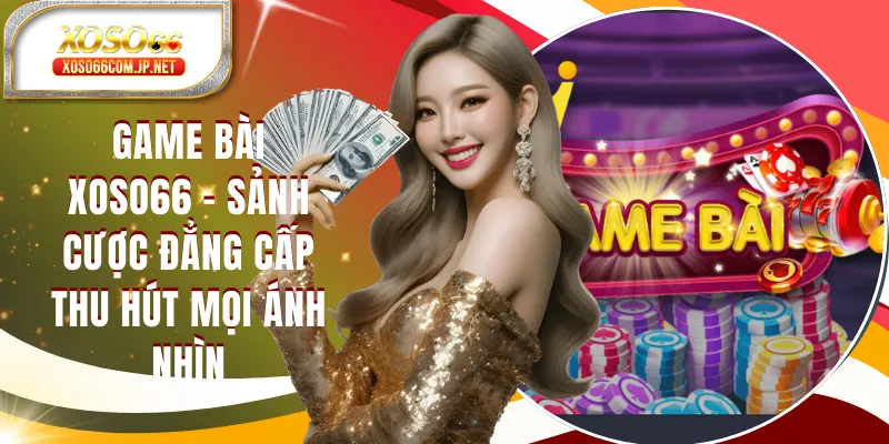 Game Bài XOSO66 - Sảnh Cược Đẳng Cấp Đấu Trí Tranh Tài Game Bài XOSO66 - Sảnh Cược Đẳng Cấp Đấu Trí Tranh Tài