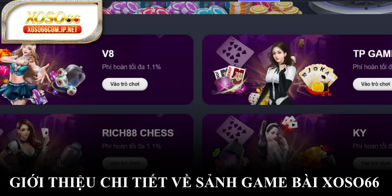 Giới thiệu chi tiết về sảnh game bài XOSO66 Giới thiệu chi tiết về sảnh game bài XOSO66