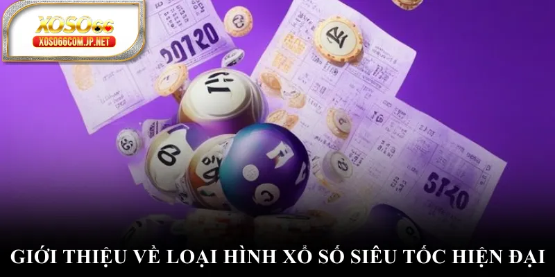 Giới thiệu về loại hình xổ số siêu tốc hiện đại Giới thiệu về loại hình xổ số siêu tốc hiện đại