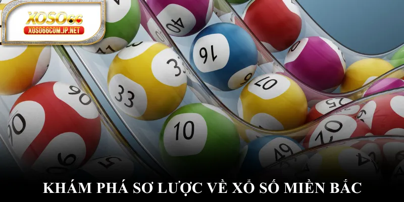 Khám phá sơ lược về xổ số miền Bắc