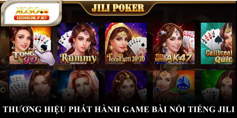 Thương hiệu phát hành game bài nổi tiếng JILI Thương hiệu phát hành game bài nổi tiếng JILI